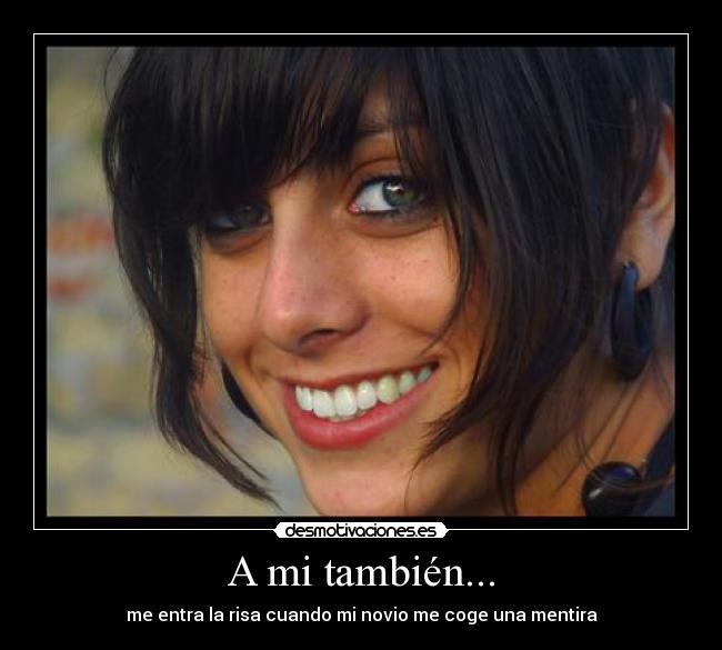 A mi también... - me entra la risa cuando mi novio me coge una mentira