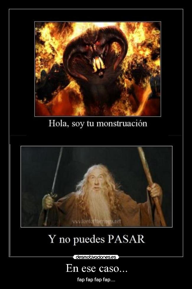 En ese caso... - fap fap fap fap....