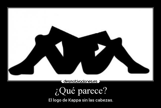 ¿Qué parece? - El logo de Kappa sin las cabezas.