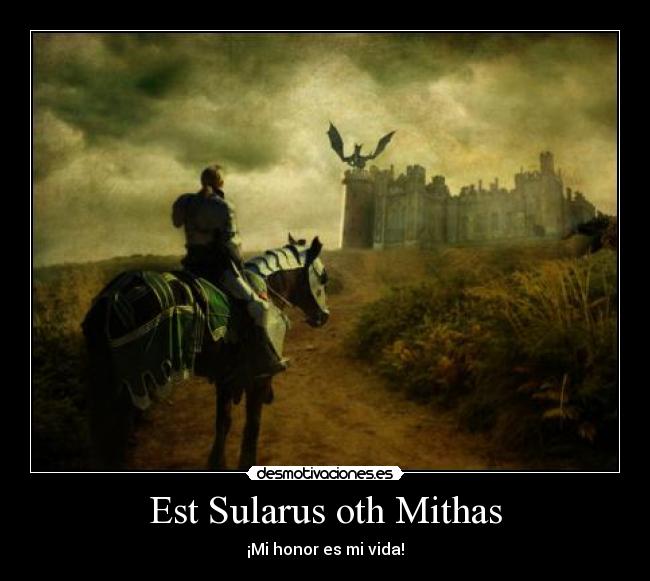 Est Sularus oth Mithas - ¡Mi honor es mi vida!