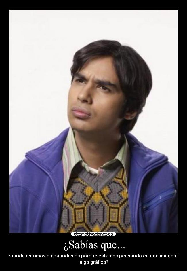 ¿Sabías que... - cuando estamos empanados es porque estamos pensando en una imagen o
algo gráfico?