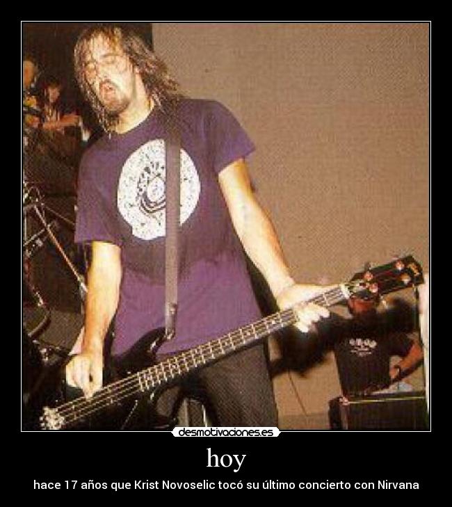 hoy - hace 17 años que Krist Novoselic tocó su último concierto con Nirvana
