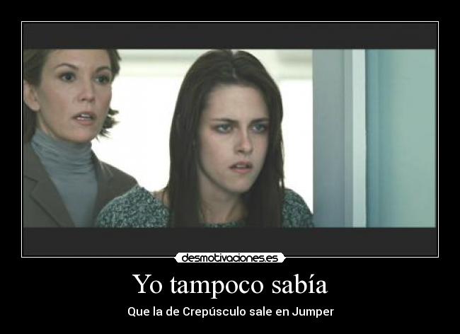 Yo tampoco sabía - Que la de Crepúsculo sale en Jumper