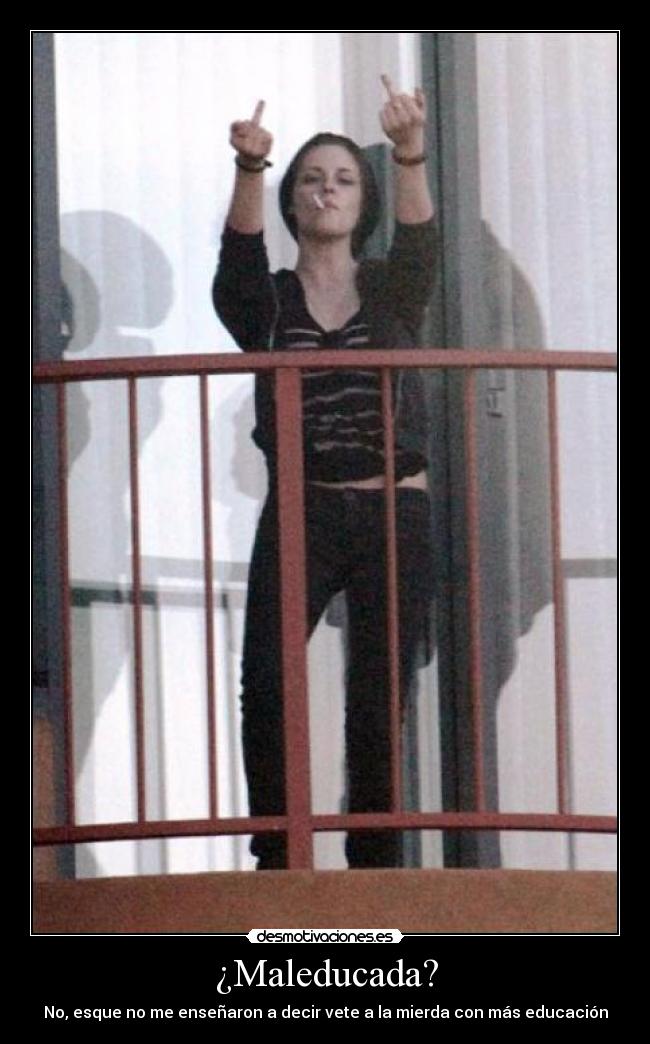 ¿Maleducada? -