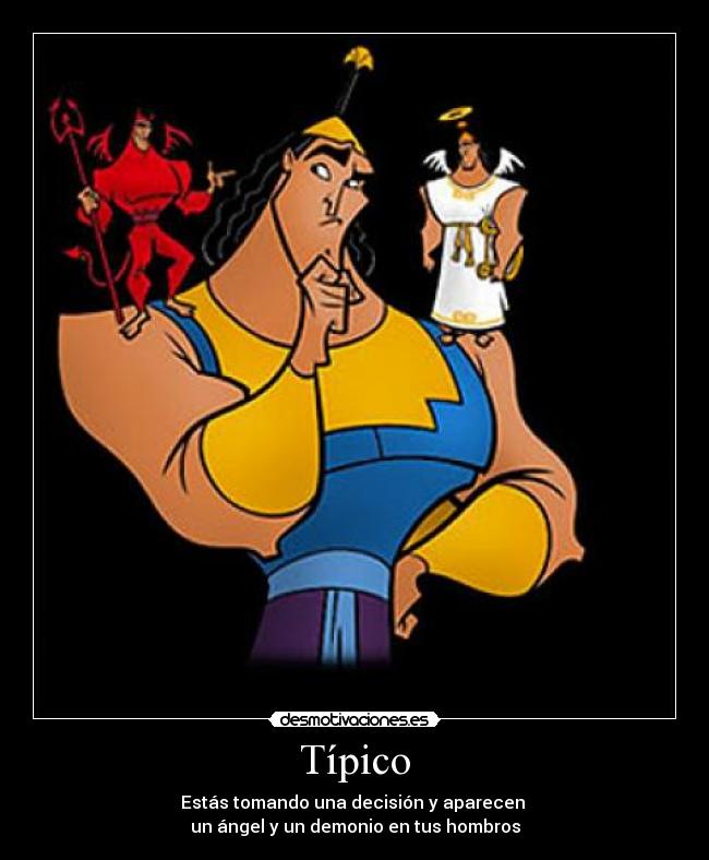 Típico - Estás tomando una decisión y aparecen 
un ángel y un demonio en tus hombros