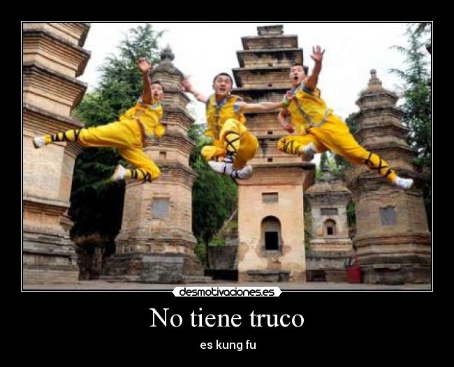 No tiene truco - es kung fu