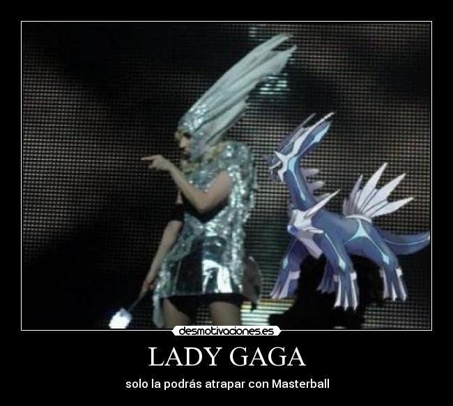 LADY GAGA - solo la podrás atrapar con Masterball