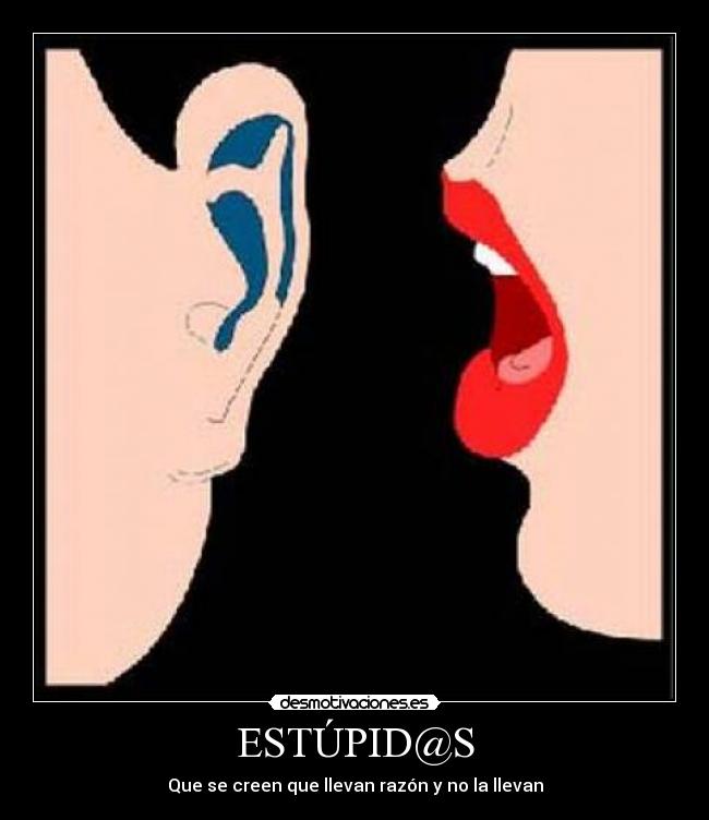 ESTÚPID@S - Que se creen que llevan razón y no la llevan