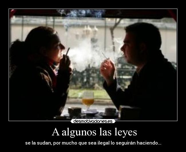  A algunos las leyes - se la sudan, por mucho que sea ilegal lo seguirán haciendo...