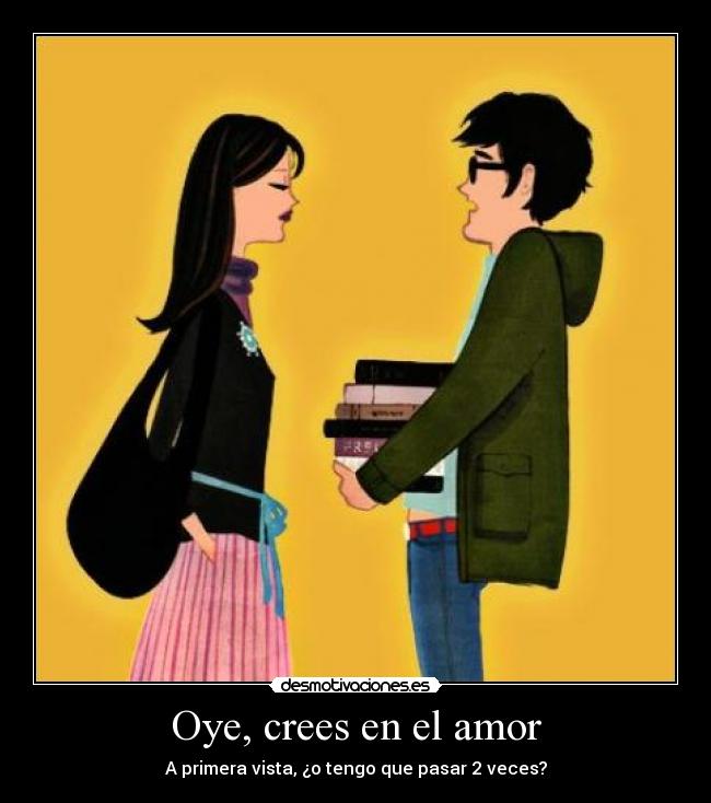 Oye, crees en el amor -