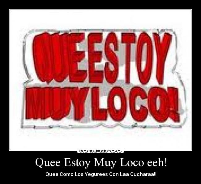 Quee Estoy Muy Loco eeh! - Quee Como Los Yegurees Con Laa Cucharaa!!