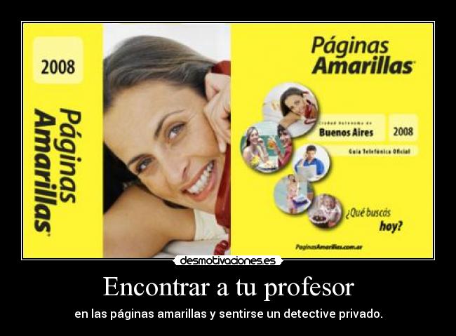 Encontrar a tu profesor - en las páginas amarillas y sentirse un detective privado.