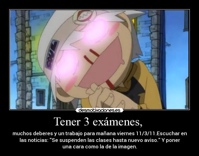 Tener 3 exámenes, -