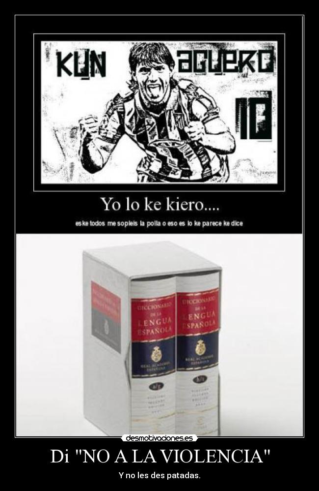 Di NO A LA VIOLENCIA - Y no les des patadas.