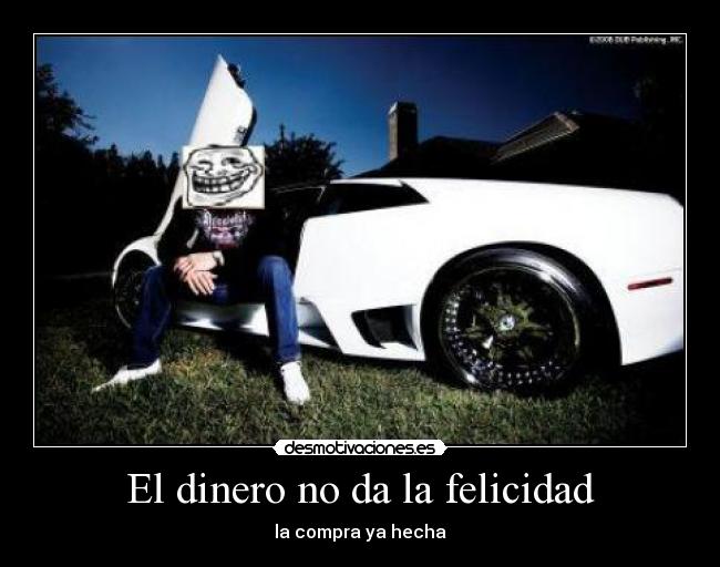 El dinero no da la felicidad -