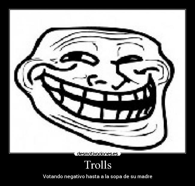 Trolls - Votando negativo hasta a la sopa de su madre