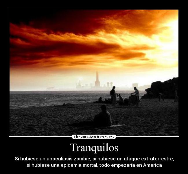 carteles america peliculas zombie extratrerrestre apocalipsis epidemia mortal tranquilidad tranquilos desmotivaciones