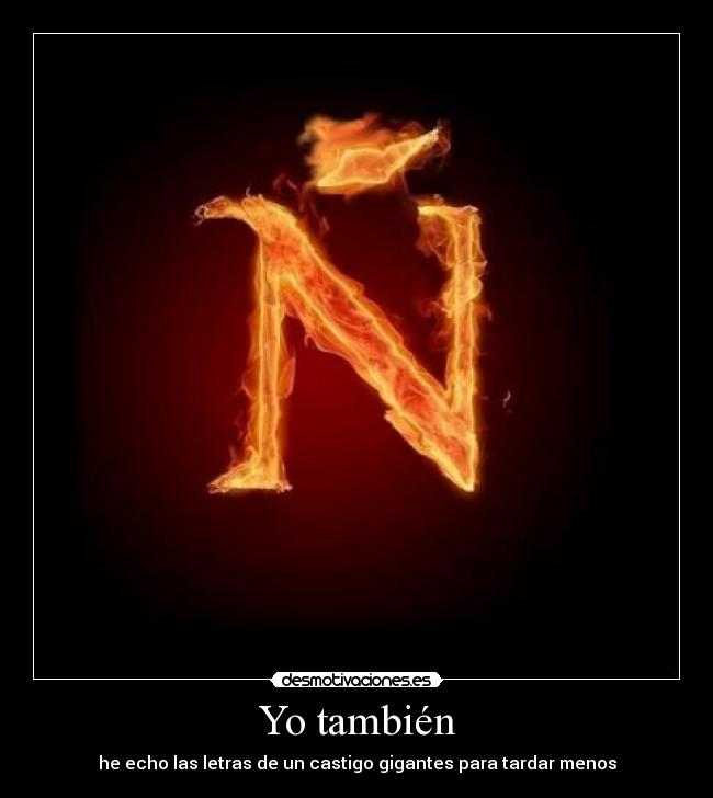 Yo también - he echo las letras de un castigo gigantes para tardar menos