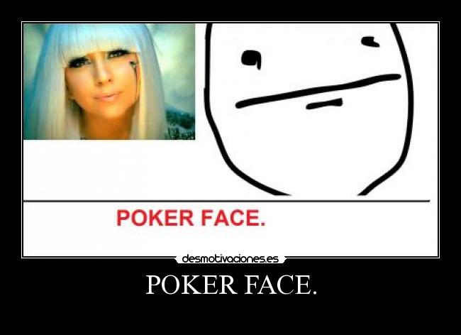 POKER FACE. - 