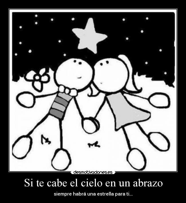 Si te cabe el cielo en un abrazo - siempre habrá una estrella para ti...