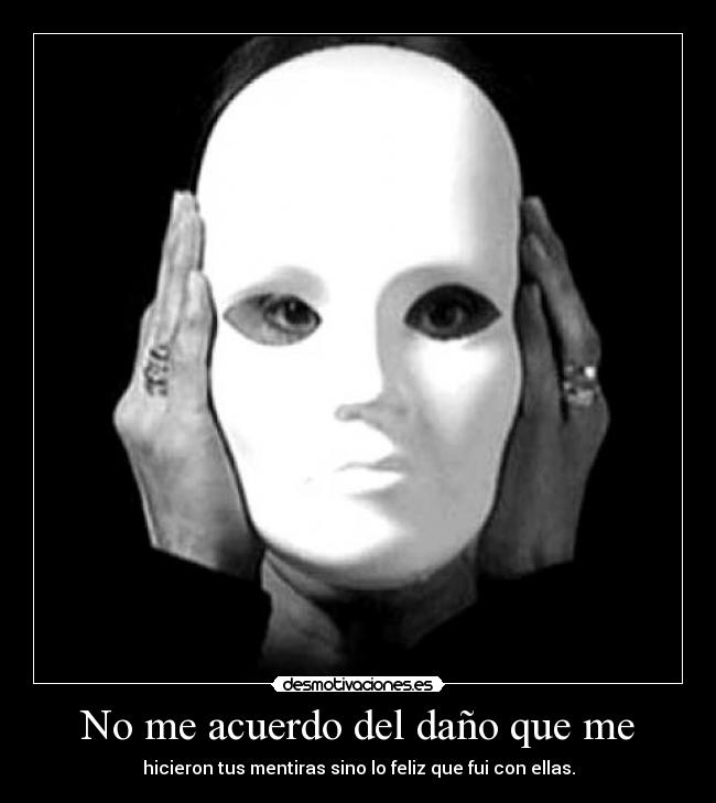 No me acuerdo del daño que me -
