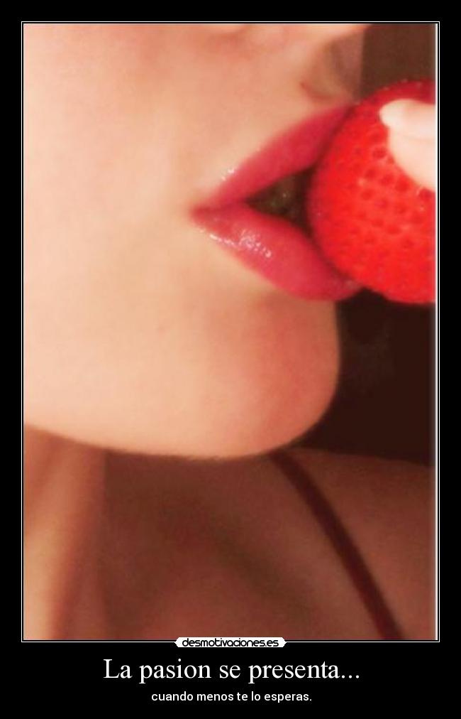 La pasion se presenta... -