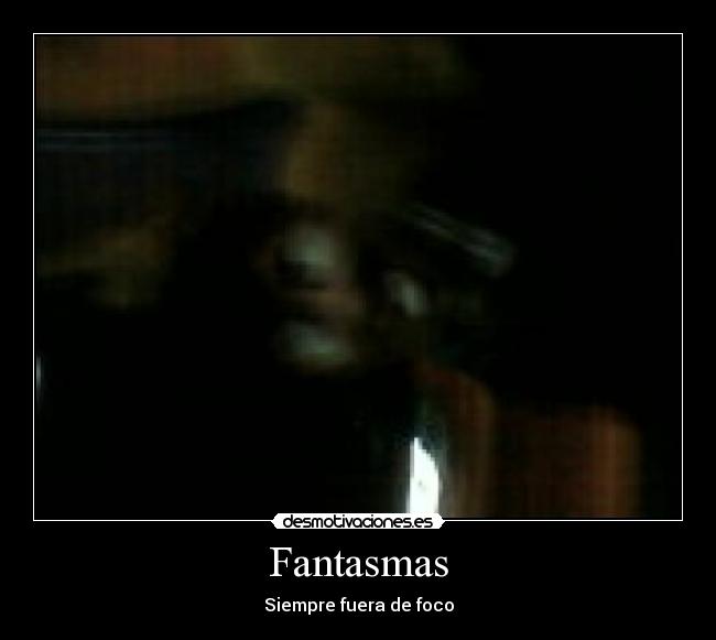 Fantasmas - Siempre fuera de foco