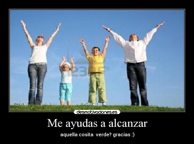 Me ayudas a alcanzar - 