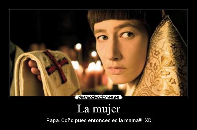 La mujer - Papa. Coño pues entonces es la mama!!!! XD