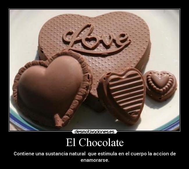 El Chocolate - Contiene una sustancia natural  que estimula en el cuerpo la accion de enamorarse.