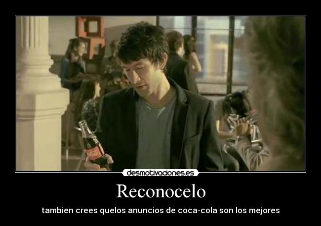 Reconocelo - tambien crees quelos anuncios de coca-cola son los mejores