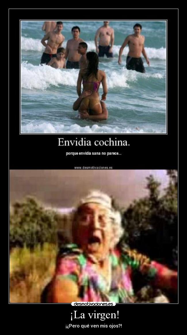 ¡La virgen! - ¡¿Pero qué ven mis ojos?!
