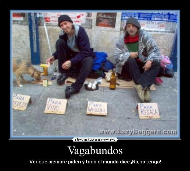Vagabundos - Ver que siempre piden y todo el mundo dice:¡No,no tengo!