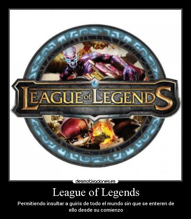 League of Legends - Permitiendo insultar a guiris de todo el mundo sin que se enteren de
ello desde su comienzo