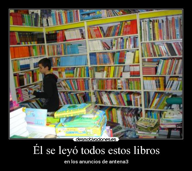 Él se leyó todos estos libros -