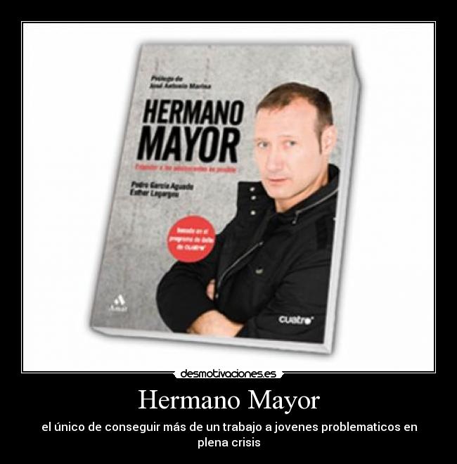 Hermano Mayor - el único de conseguir más de un trabajo a jovenes problematicos en plena crisis