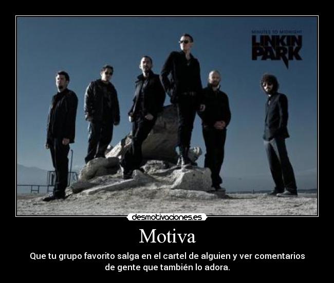 Motiva - Que tu grupo favorito salga en el cartel de alguien y ver comentarios
de gente que también lo adora.