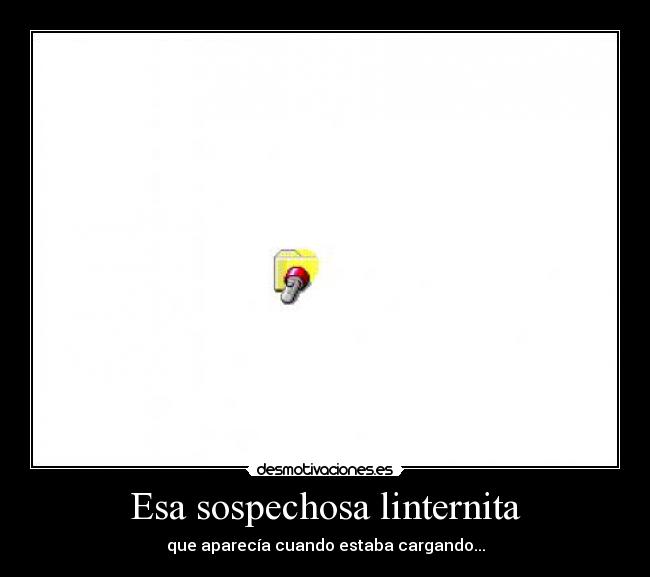 Esa sospechosa linternita - que aparecía cuando estaba cargando...