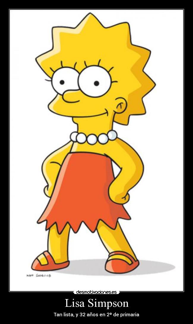 Lisa Simpson - Tan lista, y 32 años en 2º de primaria
