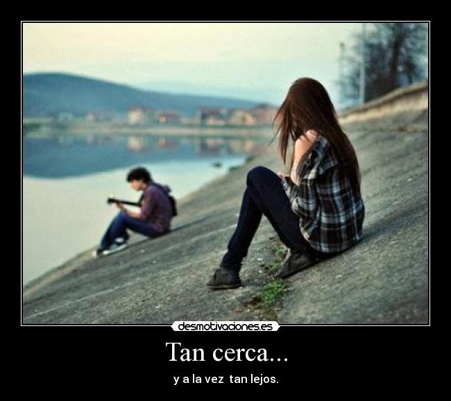 Tan cerca... - 