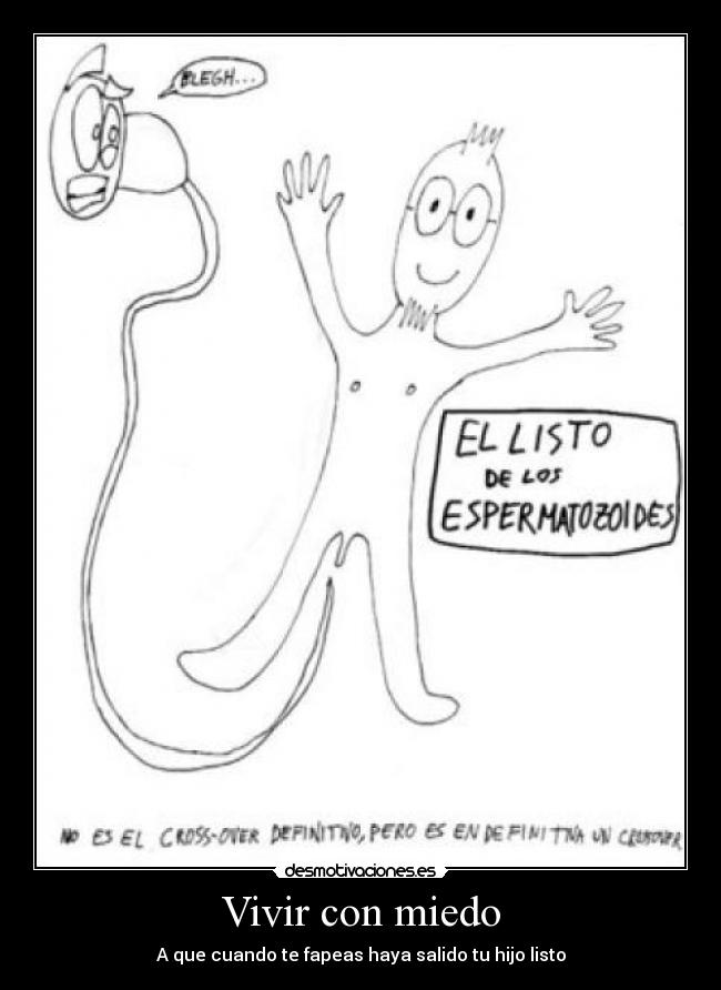 Vivir con miedo - A que cuando te fapeas haya salido tu hijo listo