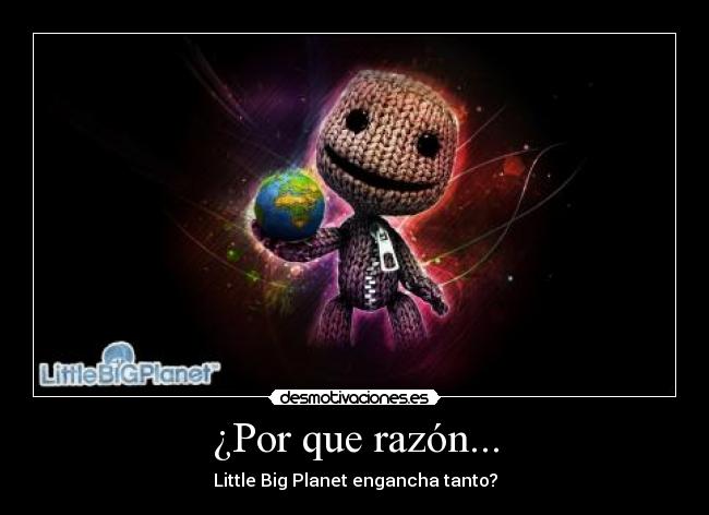 ¿Por que razón... - Little Big Planet engancha tanto?