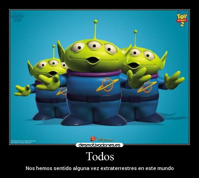 Todos - Nos hemos sentido alguna vez extraterrestres en este mundo