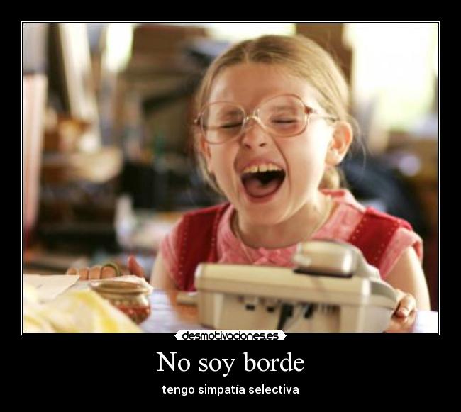 No soy borde - tengo simpatía selectiva