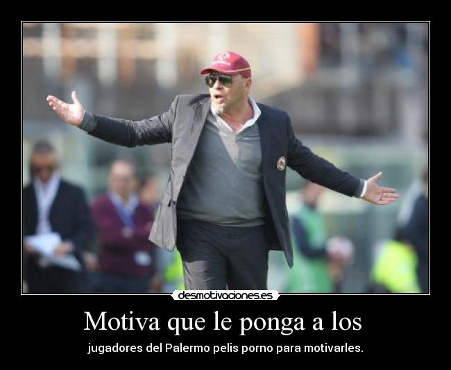 Motiva que le ponga a los -