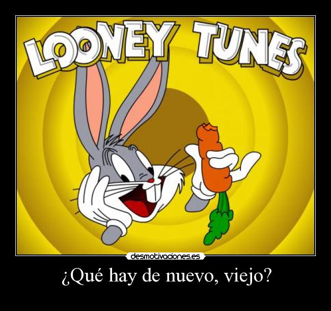 ¿Qué hay de nuevo, viejo? -