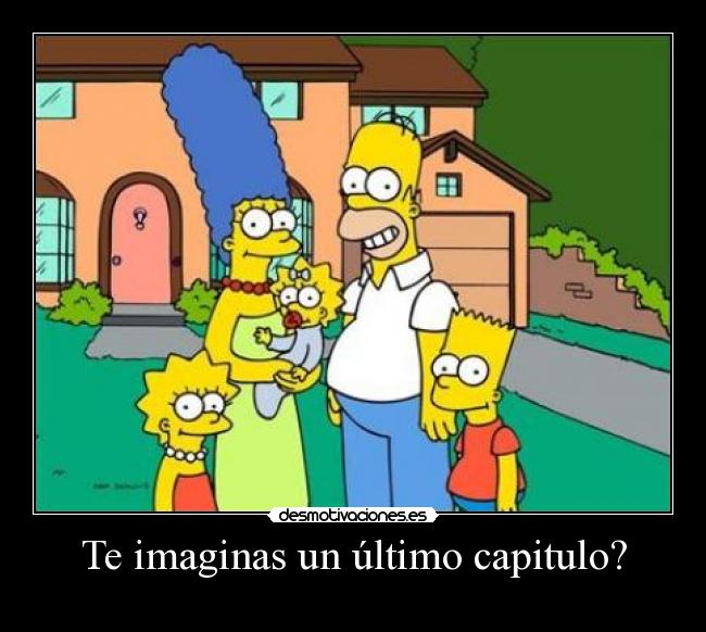 Te imaginas un último capitulo? - 