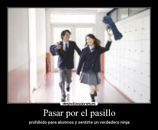 Pasar por el pasillo - prohibido para alumnos y sentirte un verdadero ninja