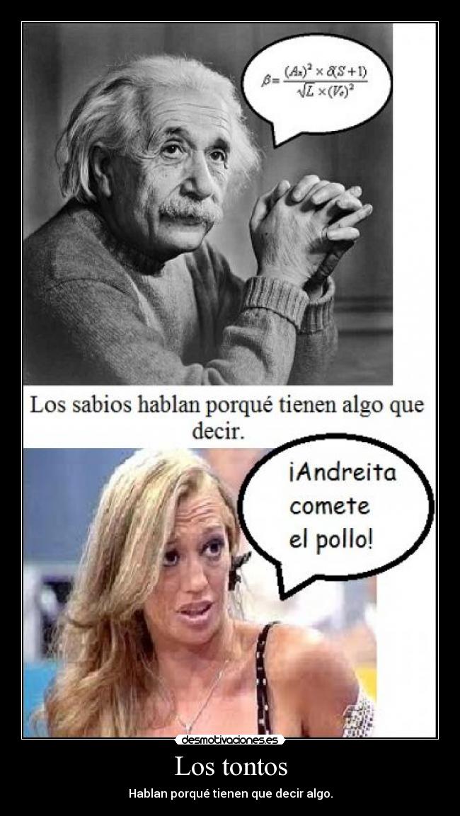 Los tontos - Hablan porqué tienen que decir algo.