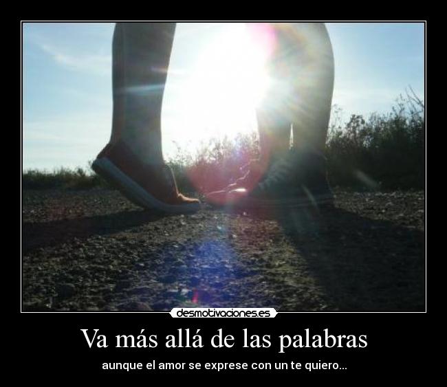 Va más allá de las palabras - aunque el amor se exprese con un te quiero...